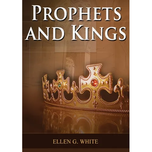 Prophets and Kings: (Patriarchs and Prophets, Desire of Ages, Acts of Apostles, The Great Controversy, country living counsels, adventist - Paperback