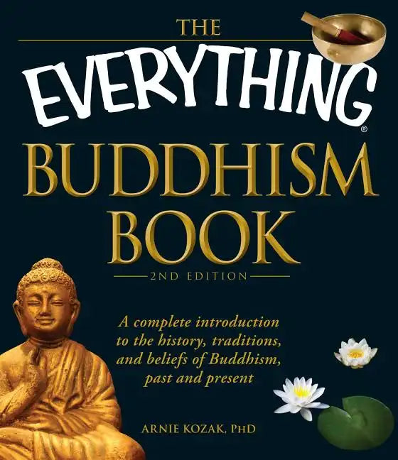 The Everything Buddhism Book: A Complete Introduction to the History, Traditions, and Beliefs of Buddhism, Past and Present - Paperback