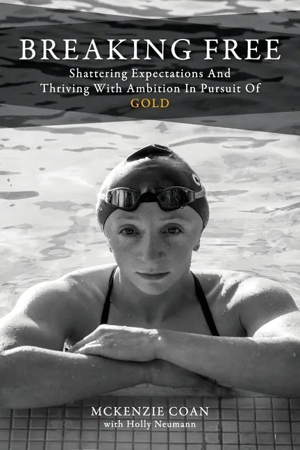 Breaking Free: Shattering Expectations and Thriving With Ambition in Pursuit of Gold - Paperback