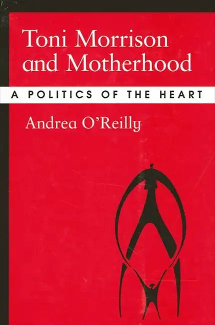 Toni Morrison and Motherhood: A Politics of the Heart - Paperback