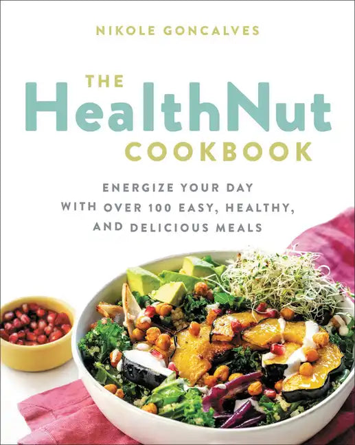 The Healthnut Cookbook: Energize Your Day with Over 100 Easy, Healthy, and Delicious Meals - Paperback
