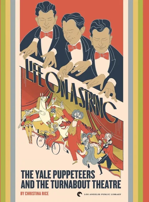 Life on a String: The Yale Puppeteers and The Turnabout Theatre - Hardcover