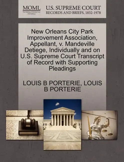 New Orleans City Park Improvement Association, Appellant, V. Mandeville Detiege, Individually and on U.S. Supreme Court Transcript of Record with Supp - Paperback