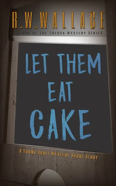 Let Them Eat Cake: A Young Adult Mystery Short Story - Paperback