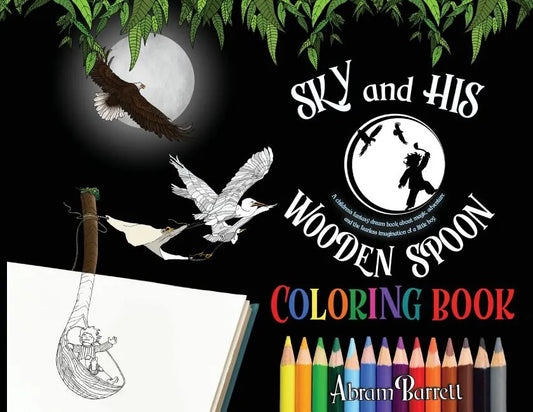 SKY and HIS WOODEN SPOON COLORING BOOK: A children's fantasy dream coloring book about magic, adventure and the fearless imagination of a little boy - Paperback