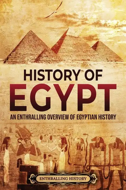 History of Egypt: An Enthralling Overview of Egyptian History - Paperback