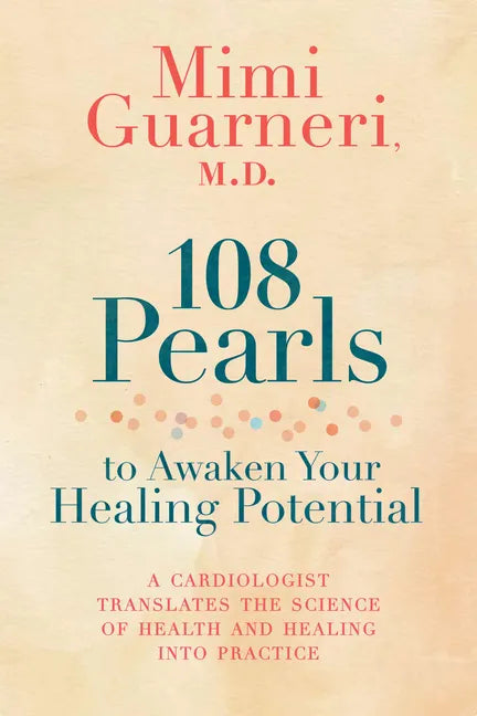 108 Pearls to Awaken Your Healing Potential: A Cardiologist Translates the Science of Health and Healing Into Practice - Paperback