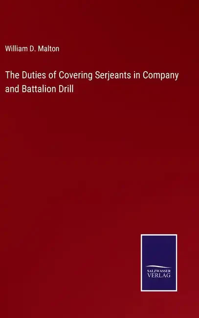 The Duties of Covering Serjeants in Company and Battalion Drill - Hardcover