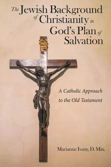 The Jewish Background of Christianity in God's Plan of Salvation: A Catholic Approach to the Old Testament - Paperback