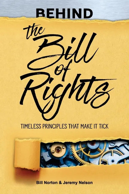Behind the Bill of Rights: Timeless Principles that Make it Tick - Paperback