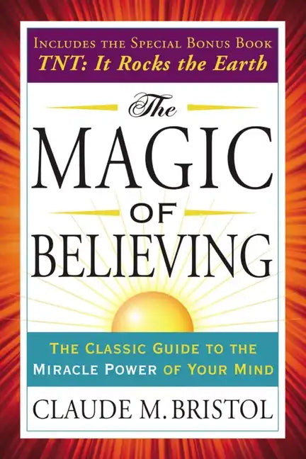 The Magic of Believing: The Classic Guide to the Miracle Power of Your Mind - Paperback