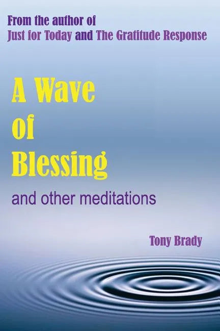 A Wave of Blessing and other meditations: Blessings, Reflections and Meditations from the author of Just for Today and The Gratitude Response - Paperback