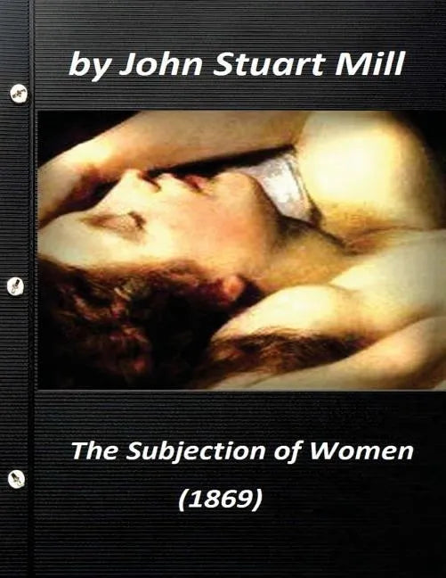 The Subjection of Women (1869) by John Stuart Mill (World's Classics) - Paperback