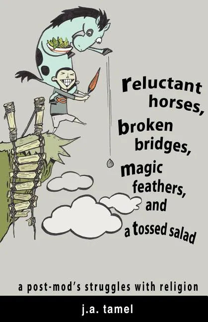 Reluctant Horses, Broken Bridges, Magic Feathers, and a Tossed Salad - Paperback