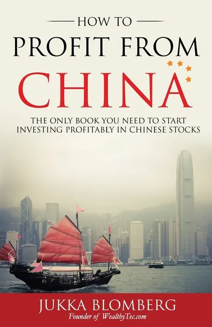 How to Profit from China: The only book you need to start investing profitably in Chinese stocks - Paperback