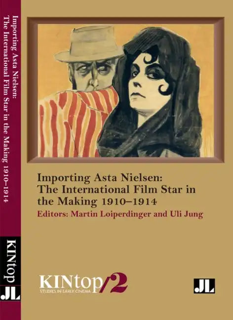 Importing Asta Nielsen, Kintop 2: The International Film Star in the Making, 1910-1914 - Paperback