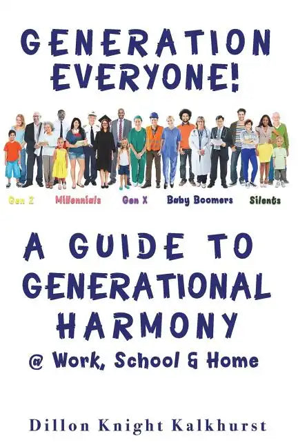 Generation Everyone!: A Guide to Generational Harmony @ Work, School, & Home - Paperback