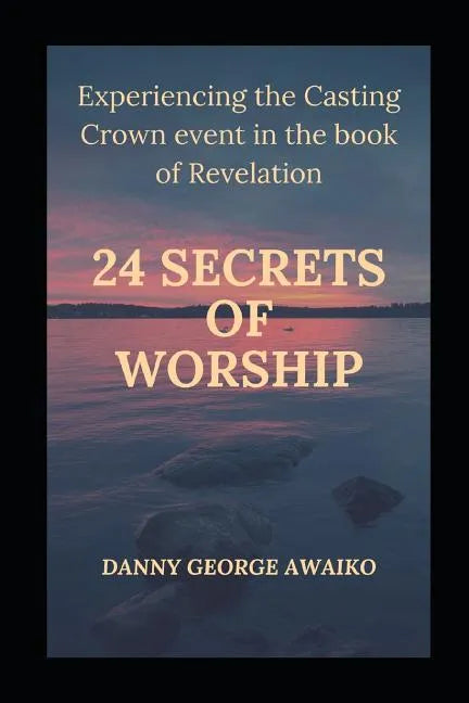 Twenty Four Secrets of Worship: Experiencing the Casting Crown Event - Paperback