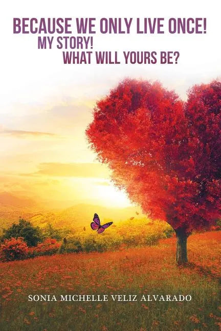 Because We Only Live Once!: My Story! What Will Yours Be? - Paperback