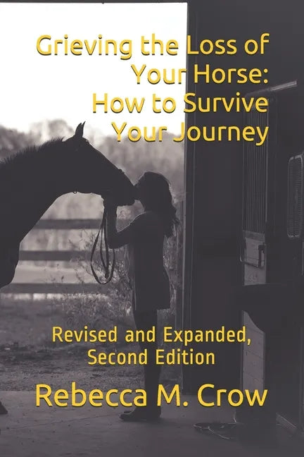 Grieving the Loss of Your Horse: How to Survive Your Journey: Revised and Expanded, Second Edition - Paperback