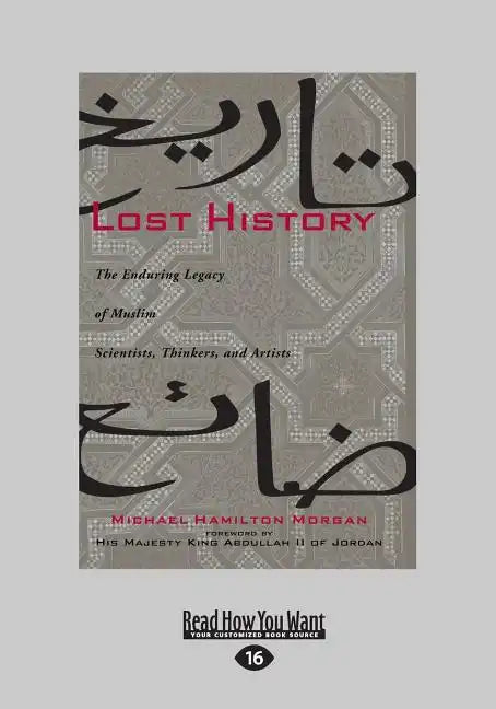 Lost History: The Enduring Legacy of Muslim Scientists, Thinkers, and Artists (Large Print 16pt) - Paperback