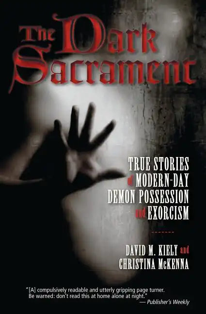 The Dark Sacrament: True Stories of Modern-Day Demon Possession and Exorcism - Paperback