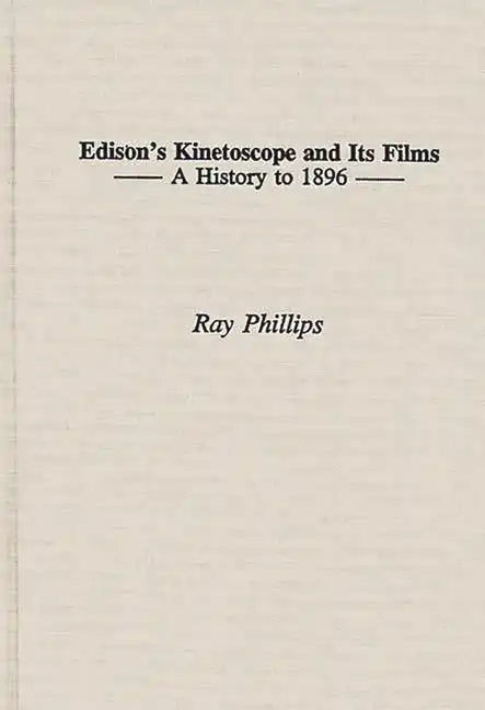 Edison's Kinetoscope and Its Films: A History to 1896 - Hardcover
