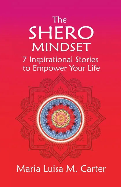 The SHEro Mindset: 7 Inspirational Stories to Empower Your Life - Paperback