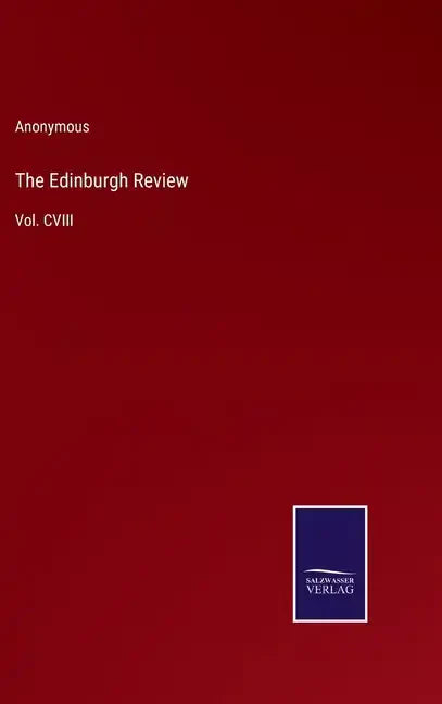 The Edinburgh Review: Vol. CVIII - Hardcover