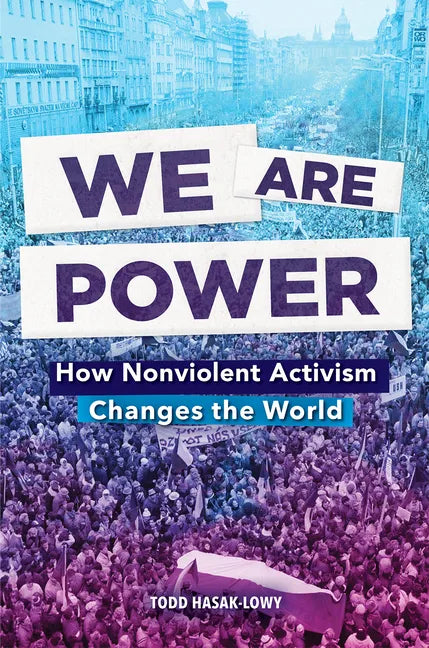 We Are Power: How Nonviolent Activism Changes the World - Hardcover