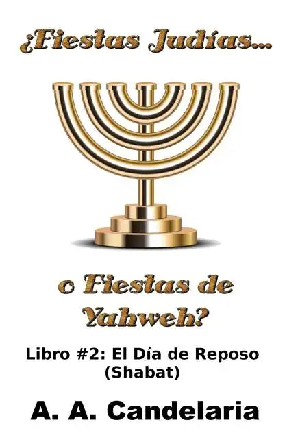 ¿Fiestas Judías o Fiestas de Yahweh? Libro 2: El Día de Reposo (Shabat) - Paperback