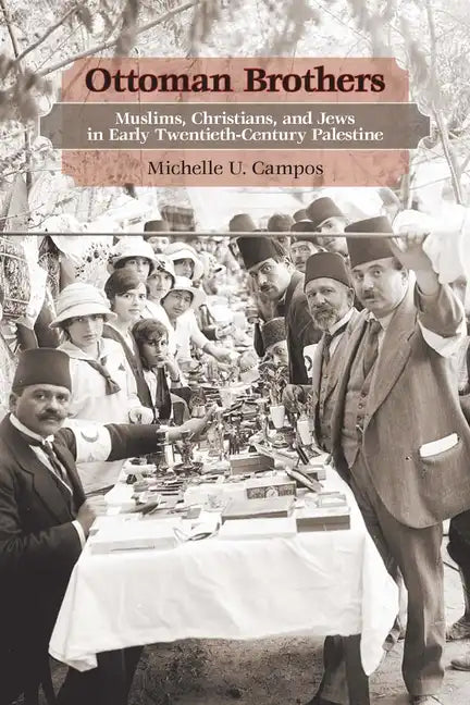 Ottoman Brothers: Muslims, Christians, and Jews in Early Twentieth-Century Palestine - Hardcover