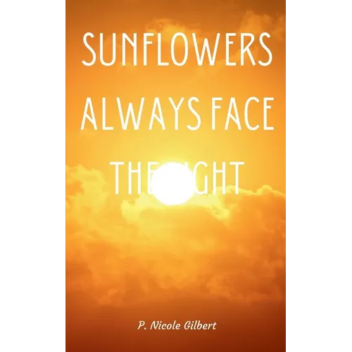 Sunflowers Always Face the Light - Paperback