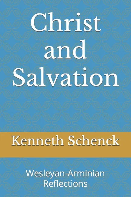 Christ and Salvation: Wesleyan-Arminian Reflections - Paperback