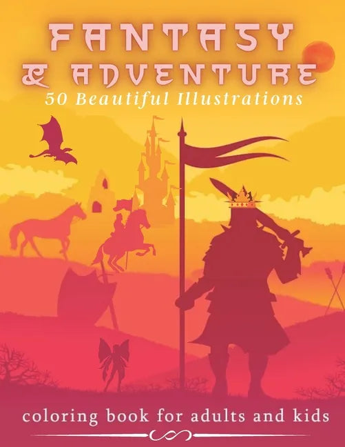 Fantasy & Adventure 50 Beautiful Illustrations - Coloring Book For Adults and Kids: Mythical Fantasy - Medieval, Dragons, Mermaids, Castles And Fairie - Paperback
