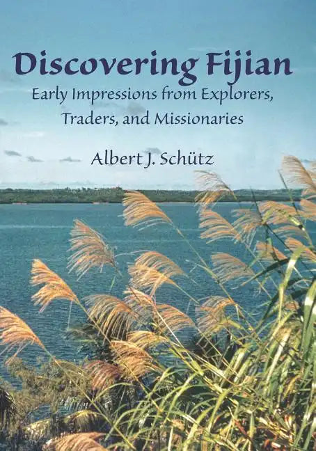 Discovering Fijian: Early Impressions from Explorers, Traders, and Missionaries - Paperback