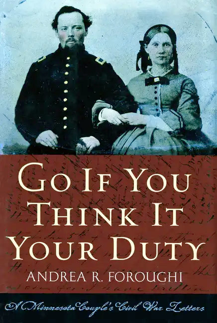 Go If You Think It Your Duty: A Minnesota Couple's Civil War Letters - Paperback