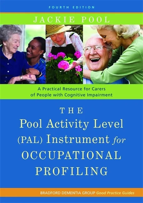 The Pool Activity Level (Pal) Instrument for Occupational Profiling: A Practical Resource for Carers of People with Cognitive Impairment Fourth Editio - Paperback