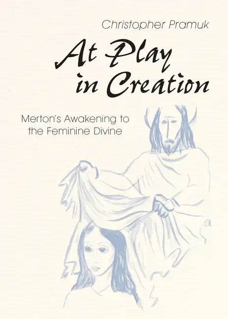 At Play in Creation: Merton's Awakening to the Feminine Divine - Paperback