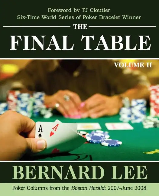 The Final Table Volume II: Poker Columns from the Boston Herald: 2007-June 2008 - Paperback