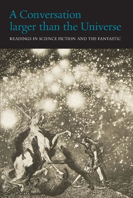 A Conversation Larger Than the Universe: Readings in Science Fiction and the Fantastic 1762-2017 - Paperback