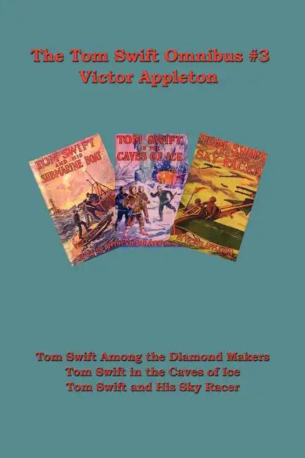 Tom Swift Omnibus #3: Tom Swift Among the Diamond Makers, Tom Swift in the Caves of Ice, Tom Swift and His Sky Racer - Paperback