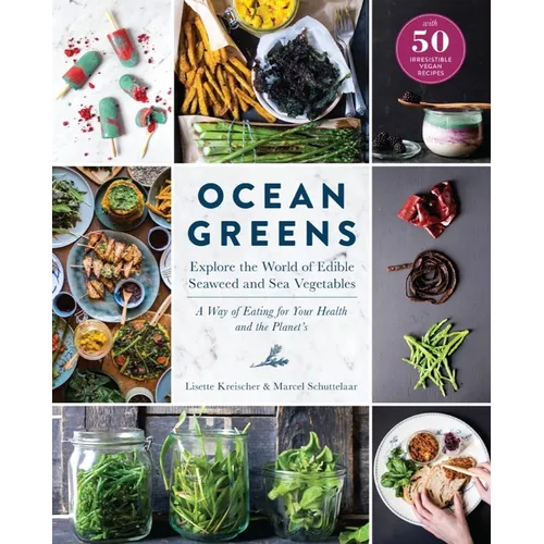 Ocean Greens: Explore the World of Edible Seaweed and Sea Vegetables: A Way of Eating for Your Health and the Planet's - Hardcover