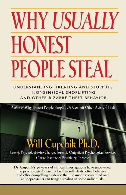 Why Usually Honest People Steal: Understanding, Treating and Stopping Nonsensical Shoplifting and Other Bizarre Theft Behavior - Paperback