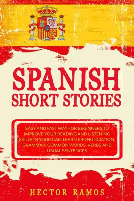 Spanish Short Stories: Easy and Fast Way for Beginners to Improve your Reading and Listening Skills in your Car. Learn Pronunciation, Grammar - Paperback