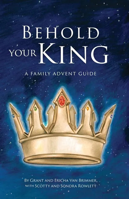Behold Your King: A Family Advent Guide - Paperback