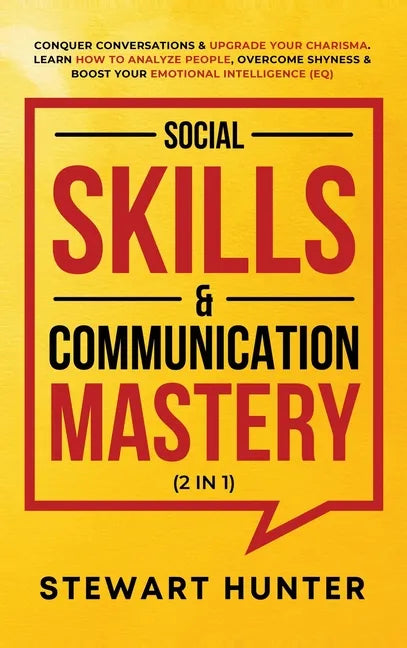 Social Skills & Communication Mastery (2 in 1): Conquer Conversations & Upgrade Your Charisma. Learn How To Analyze People, Overcome Shyness & Boost Y - Hardcover