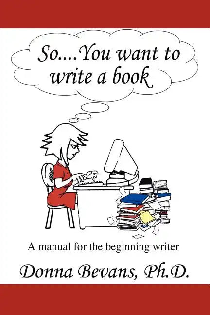So . . . You want to write a book: A Manual for the Beginning Writer - Paperback