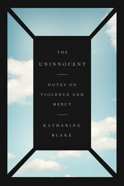 The Uninnocent: Notes on Violence and Mercy - Paperback