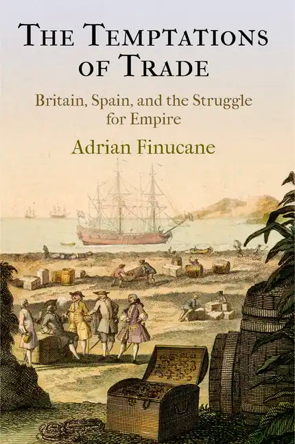 The Temptations of Trade: Britain, Spain, and the Struggle for Empire - Hardcover